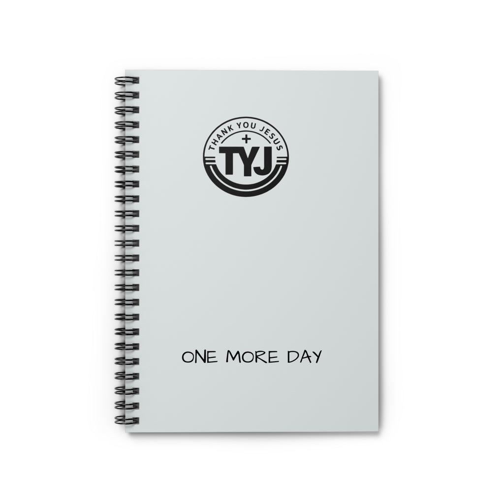 Spiral Notebook — "Thank You Jesus...cause You gave me ONE MORE DAY!" Ruled Journal